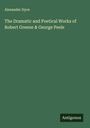 Alexander Dyce: The Dramatic and Poetical Works of Robert Greene & George Peele, Buch