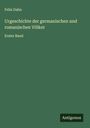 Felix Dahn: Urgeschichte der germanischen und romanischen Völker, Buch
