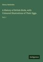Henry Seebohm: A History of British Birds, with Coloured Illustrations of Their Eggs., Buch