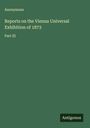 Anonymous: Reports on the Vienna Universal Exhibition of 1873, Buch