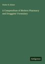 Walter B. Kilner: A Compendium of Modern Pharmacy and Druggists' Formulary, Buch