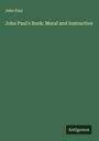 John Paul: John Paul's Book: Moral and Instructive, Buch
