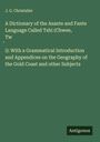 J. G. Christaller: A Dictionary of the Asante and Fante Language Called Tshi (Chwee, Tw¿i): With a Grammatical Introduction and Appendices on the Geography of the Gold Coast and other Subjects, Buch
