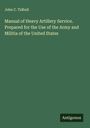 John C. Tidball: Manual of Heavy Artillery Service. Prepared for the Use of the Army and Militia of the United States, Buch