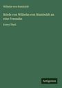 Wilhelm Von Humboldt: Briefe von Wilhelm von Humboldt an eine Freundin, Buch