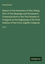 Anonymous: Report of the Secretary of War; Being Part of The Message and Documents Communicated to the Two Houses of Congress at the Beginning of the First Session of the Forty-Eighth Congress., Buch