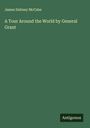 James Dabney Mccabe: A Tour Around the World by General Grant, Buch