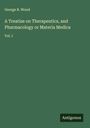 George B. Wood: A Treatise on Therapeutics, and Pharmacology or Materia Medica, Buch