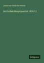 Julius Von Verdy Du Vernois: Im Großen Hauptquartier 1870/71, Buch