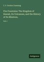 C. F. Gordon Cumming: Fire Fountains: The Kingdom of Hawaii, Its Volcanoes, and the History of Its Missions,, Buch