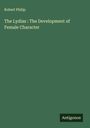 Robert Philip: The Lydias : The Development of Female Character, Buch