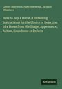 Gilbert Sherwood: How to Buy a Horse ; Containing Instructions for the Choice or Rejection of a Horse from His Shape, Appearance, Action, Soundness or Defects, Buch