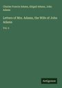 Charles Francis Adams: Letters of Mrs. Adams, the Wife of John Adams, Buch