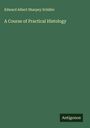 Edward Albert Sharpey Schäfer: A Course of Practical Histology, Buch