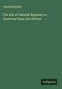 Olaudah Equiano: The Life of Olaudah Equiano; or, Gustavus Vassa, the African, Buch