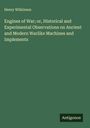 Henry Wilkinson: Engines of War; or, Historical and Experimental Observations on Ancient and Modern Warlike Machines and Implements, Buch