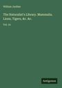William Jardine: The Naturalist's Library. Mammalia. Lions, Tigers, &c. &c., Buch