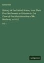 Salma Hale: History of the United States, from Their First Settlement as Colonies to the Close of the Administration of Mr. Madison, in 1817, Buch