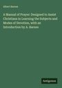 Albert Barnes: A Manual of Prayer: Designed to Assist Christians in Learning the Subjects and Modes of Devotion, with an Introduction by A. Barnes, Buch