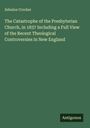 Zebulon Crocker: The Catastrophe of the Presbyterian Church, in 1837 Including a Full View of the Recent Theological Controversies in New England, Buch