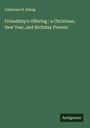 Catherine H. Esling: Friendship's Offering : a Christmas, New Year, and Birthday Present, Buch