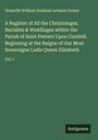 Granville William Gresham Leveson Gower: A Register of All the Christninges, Burialles & Weddinges within the Parish of Saint Peeters Upon Cornhill. Beginning at the Raigne of Our Most Soueraigne Ladie Queen Elizabeth, Buch
