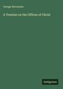 George Stevenson: A Treatise on the Offices of Christ, Buch
