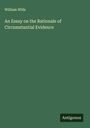 William Wills: An Essay on the Rationale of Circumstantial Evidence, Buch
