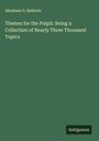 Abraham O. Baldwin: Themes for the Pulpit: Being a Collection of Nearly Three Thousand Topics, Buch