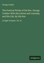 George Crabbe: The Poetical Works of the Rev. George Crabbe: With His Letters and Journals, and His Life, By His Son, Buch