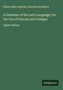 Ethan Allen Andrews: A Grammar of the Latin Language; for the Use of Schools and Colleges, Buch