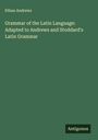 Ethan Andrews: Grammar of the Latin Language: Adapted to Andrews and Stoddard's Latin Grammar, Buch