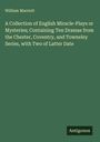 William Marriott: A Collection of English Miracle-Plays or Mysteries; Containing Ten Dramas from the Chester, Coventry, and Towneley Series, with Two of Latter Date, Buch