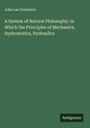 John Lee Comstock: A System of Natural Philosophy: in Which the Principles of Mechanics, Hydrostatics, Hydraulics, Buch