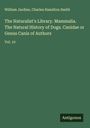 William Jardine: The Naturalist's Library. Mammalia. The Natural History of Dogs. Canidae or Genus Canis of Authors, Buch