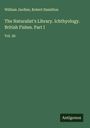 William Jardine: The Naturalist's Library. Ichthyology. British Fishes. Part I, Buch