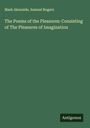 Mark Akenside: The Poems of the Pleasures: Consisting of The Pleasures of Imagination, Buch