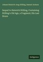 Johann Heinrich Jung-Stilling: Sequel to Heinrich Stilling, Containing Stilling's Old Age, a Fragment; His Last Hours, Buch