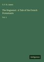 G. P. R. James: The Huguenot : A Tale of the French Protestants, Buch