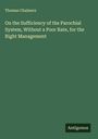 Thomas Chalmers: On the Sufficiency of the Parochial System, Without a Poor Rate, for the Right Management, Buch