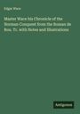 Edgar Wace: Master Wace his Chronicle of the Norman Conquest from the Roman de Rou. Tr. with Notes and Illustrations, Buch