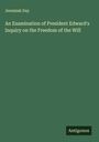 Jeremiah Day: An Examination of President Edward's Inquiry on the Freedom of the Will, Buch