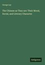 George Lay: The Chinese as They are: Their Moral, Social, and Literary Character, Buch