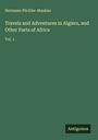 Hermann Pückler-Muskau: Travels and Adventures in Algiers, and Other Parts of Africa, Buch