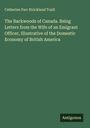 Catherine Parr Strickland Traill: The Backwoods of Canada. Being Letters from the Wife of an Emigrant Officer, Illustrative of the Domestic Economy of British America, Buch