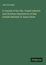 John Woolman: A Journal of the Life, Gospel Labours, and Christian Experiences of that Faithful Minister of Jesus Christ, Buch