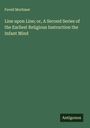 Favell Mortimer: Line upon Line; or, A Second Series of the Earliest Religious Instruction the Infant Mind, Buch