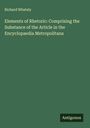 Richard Whately: Elements of Rhetoric: Comprising the Substance of the Article in the Encyclopaedia Metropolitana, Buch