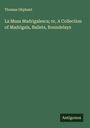 Thomas Oliphant: La Musa Madrigalesca; or, A Collection of Madrigals, Ballets, Roundelays, Buch