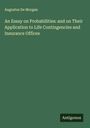 Augustus De Morgan: An Essay on Probabilities: and on Their Application to Life Contingencies and Insurance Offices, Buch